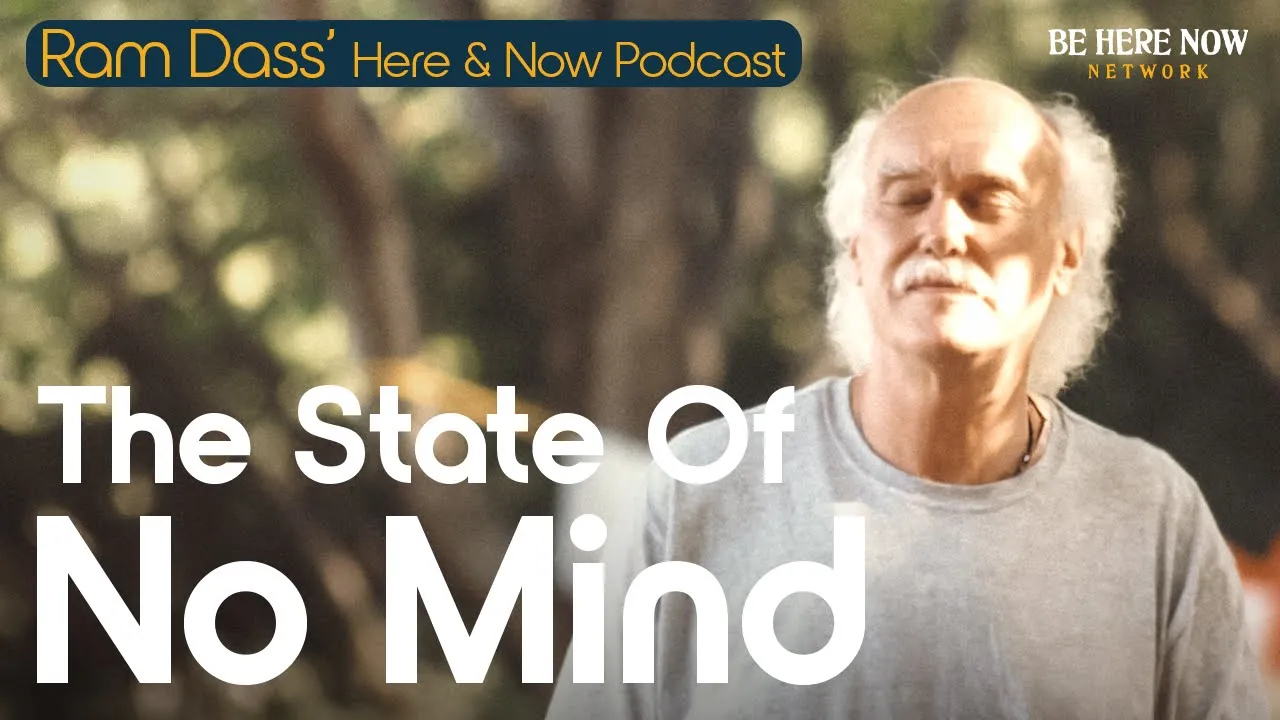 Thumbnail for Ram Dass on the The State of No Mind –Here and Now Podcast Ep. 242