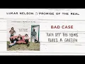 Lukas Nelson & Promise Of The Real - Bad Case