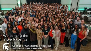 Welcoming the Class of 2030 Michigan State University College of Osteopathic Medicine