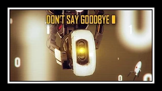 Portal Don T Say Goodbye GLaDOS Song 