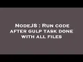 NodeJS Run code after gulp task done with all files