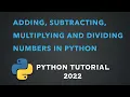 Adding Subtracting Multiplying and Dividing Numbers in Python Python tutorial 2022