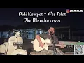 Download Lagu Didi Kempot - Wes Telat ( Dhe Mencho cover )