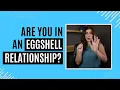 Are You Walking on Eggshells in Your Relationship Watch THIS Sex Therapist Explains