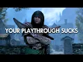 Why Your New Skyrim Playthrough SUCKS and you dropped it after 3 hours