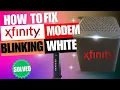 Xfinity Modem Blinking White - Internet Not working xfinity modem Flashing white