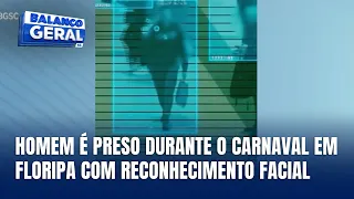 Homem é preso durante o Carnaval em Florianópolis com sistema de reconhecimento facial