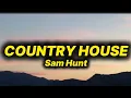 Lagu Sam Hunt - Country House (lyrics)