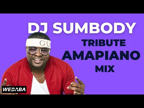 Download MP3 DJ Sumbody Tribute Amapiano Mix | Dj Webaba