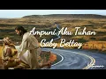 Download Lagu Lirik Lagu Ampuni Aku Tuhan | Gaby Bettay