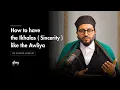 Path to be sincere like the Awliya of Allah - Dr.Shadee Elmasry