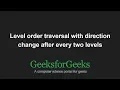 Level order traversal with direction change after every two levels GeeksforGeeks