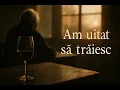 Lagu Am uitat sa trăiesc (Muzică de pahar/ @DoiBatrani )