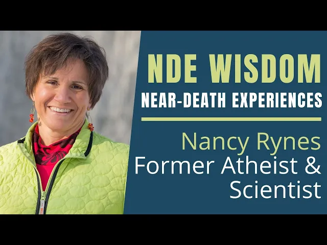 Near-Death Experience Wisdom- Former Atheist and Scientist Nancy Rynes