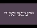 PYTHON How to raise a ValueError