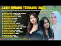 Lagu Lagu Minang Terbaru 2025 - Full Album Minang Hits Viral \u0026 Enak Didengar | Kompilasi Lagu Minang