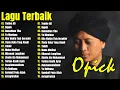 Lagu the best opick sepanjang masa - Ya Maulana, Rapuh, Alhamdulillah