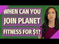 When can you join Planet Fitness for 1