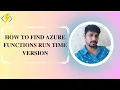 How To Find Azure Functions Run Time Version