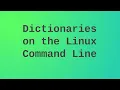 Using dictionaries on the Linux command line
