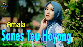 AMALA - SANES TEU HOYONG  (Pop Sunda Gasentra)