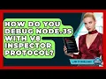 How Do You Debug Node js With V8 Inspector Protocol - Learn To Troubleshoot
