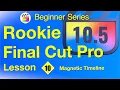 Magnetic Timeline Final Cut Pro 10 6 - Lesson 10