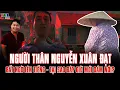 Lagu NGƯỜI THÂN Nguyễn Xuân Đạt BẤT NGỜ LÊN TIẾNG - Tại sao bây giờ mới dám nói?| TBL News