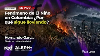 🔴 EL NIÑO en Colombia: ¿por qué SIGUE LLOVIENDO? La ADVERTENCIA del director del Instituto Humboldt