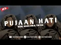 Download Lagu DJ PUJAAN HATI - KANGEN BAND SOUND VIRAL FYP TIKTOK TERBARU 2025!
