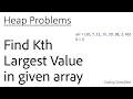 Heap - 3 Find Kth Largest Value in given array Using Min Heap Using Max Heap