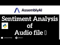 Sentiment Analysis of the file using AssemblyAI speech to text APIs