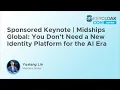 Sponsored Keynote Midships Global You Don t Need a New Identity Platform for the AI Era - Y Lin