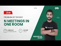 N meetings in one room Problem of the Day 21 Siddharth Hazra