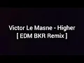 [ Electro Remix ] Victor Le Masne - Higher