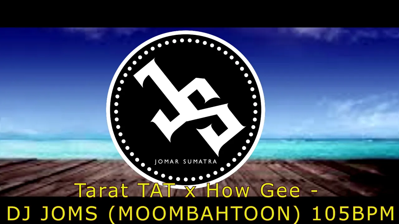 Tarat TAT x How Gee  DJ JOMS  MOOMBAHTOON 105BPM