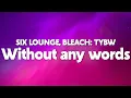 Download Lagu SIX LOUNGE - Without any words (from BLEACH: The Thousand-Year Blood War Arc Opening) [Lyrics]