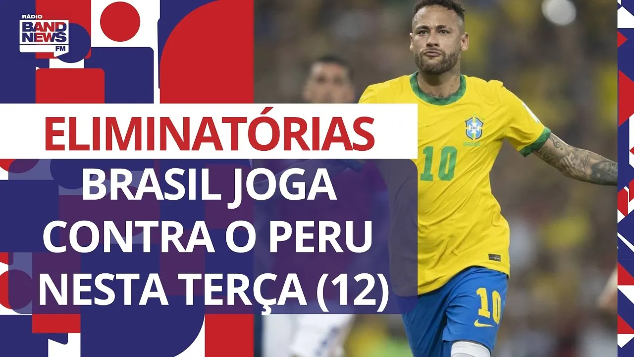 Brasil enfrenta o Peru nesta terça (12) pelas Eliminatórias da Copa do Mundo