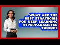 What Are The Best Strategies For Deep Learning Hyperparameter Tuning - Tech Terms Explained
