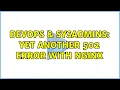 DevOps SysAdmins Yet another 502 error with NginX