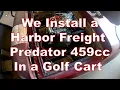 We Install a Predator 459cc in a Golf Cart