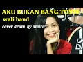 Lagu aku bukan bang toyib wali band-drum cover by amira