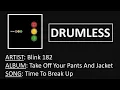 Lagu 14. Blink 182 - Time To Break Up (DRUMLESS)