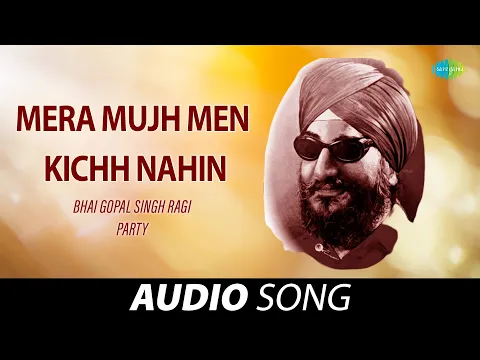 Download MP3 Mera Mujh Men Kichh Nahin | Bhai Gopal Singh Ragi | Old Punjabi Songs | Punjabi Songs 2022