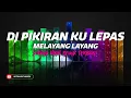 Lagu DJ PIKIRAN KU LEPAS MELAYANG LAYANG REMIX SOUND KANE JEDAG JEDUG FULL BASS TERBARU