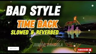 Bad Style Time Back Slowed And Reverbed Slowedandreverb 