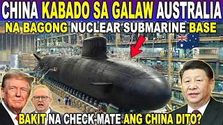 BAKIT NAGPAPANIC ang CHINA sa BAGONG NUCLEAR SUBMARINE BASE ng AUSTRALIA?