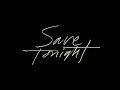 Save Tonight (2018 Rendition)