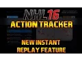 NHL 16 ACTION TRACKER - NEW INSTANT REPLAY FEATURE