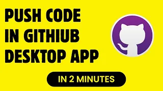 how to push code in GitHub Desktop App 2025